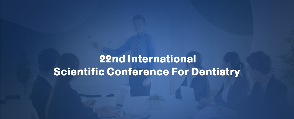 22nd international scientific conference For dentistry